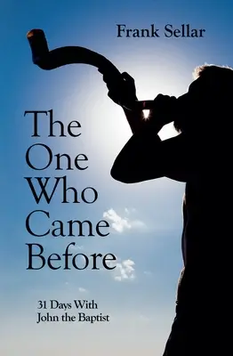 Ten, který přišel dříve: 31 dní s Janem Křtitelem - The One Who Came Before: 31 Days with John the Baptist