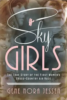 Nebeské dívky: Pravdivý příběh prvního ženského leteckého závodu - Sky Girls: The True Story of the First Women's Cross-Country Air Race