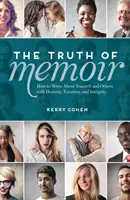 Pravda o memoárech: Jak psát o sobě a druhých upřímně, s citem a poctivě? - The Truth of Memoir: How to Write about Yourself and Others with Honesty, Emotion, and Integrity