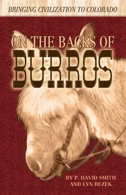 Na hřbetech burs: Přinášíme civilizaci do Colorada - On the Backs of Burros: Bringing Civilization to Colorado
