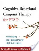 Kognitivně-behaviorální konjugovaná terapie pro PTSD: Využití léčivé síly vztahů - Cognitive-Behavioral Conjoint Therapy for Ptsd: Harnessing the Healing Power of Relationships