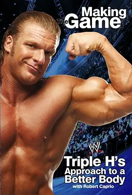 Triple H tvoří hru: Přístup Triple H k lepšímu tělu - Triple H Making the Game: Triple H's Approach to a Better Body
