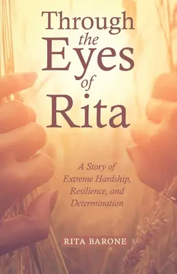 Očima Rity: Rita: Příběh o extrémním strádání, odolnosti a odhodlání - Through the Eyes of Rita: A Story of Extreme Hardship, Resilience, and Determination