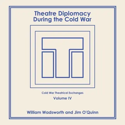 Divadelní diplomacie za studené války: 4. díl: Divadelní výměny za studené války - Theatre Diplomacy During the Cold War: Volume 4: Cold War Theatrical Exchanges