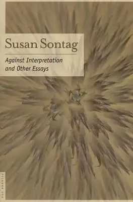 Proti interpretaci: A další eseje - Against Interpretation: And Other Essays