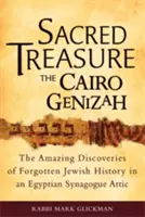 Posvátný poklad - káhirská geniza: Úžasné objevy zapomenuté židovské historie na půdě egyptské synagogy - Sacred Treasure-The Cairo Genizah: The Amazing Discoveries of Forgotten Jewish History in an Egyptian Synagogue Attic