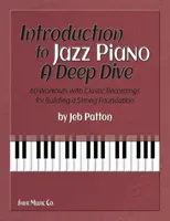 Úvod do jazzového klavíru: 60 cvičení s klasickými nahrávkami pro vybudování pevných základů: Hluboký ponor do jazzu - Introduction to Jazz Piano: A Deep Dive - 60 Workouts with Classic Recordings for Building a Strong Foundation