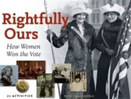 Právem naše, 43: Jak ženy získaly hlasovací právo, 21 aktivit - Rightfully Ours, 43: How Women Won the Vote, 21 Activities