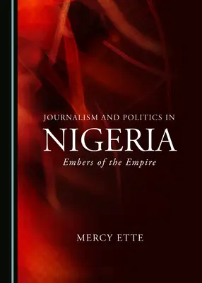 Žurnalistika a politika v Nigérii: Vydání knihy: Záblesky impéria - Journalism and Politics in Nigeria: Embers of the Empire