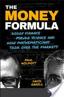 Vzorec peněz: Jak matematici ovládli trhy: Podvodné finance, pseudověda a jak matematici ovládli trhy - The Money Formula: Dodgy Finance, Pseudo Science, and How Mathematicians Took Over the Markets
