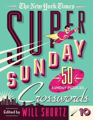 The New York Times Super Sunday Crosswords Volume 10: 50 Sunday Huzzles (Nedělní křížovky) - The New York Times Super Sunday Crosswords Volume 10: 50 Sunday Puzzles