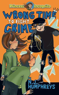 Špatný čas na boj se zločinem: Princezna inkognito: Kniha 3 - Wrong Time to Fight Crime: Princess Incognito: Book 3