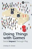 Dělat věci hrou: Společenský dopad prostřednictvím hry - Doing Things with Games: Social Impact Through Play