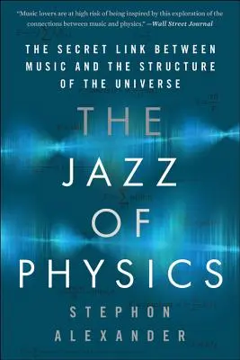 Jazz fyziky: Tajné spojení mezi hudbou a strukturou vesmíru - The Jazz of Physics: The Secret Link Between Music and the Structure of the Universe