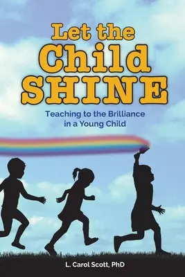 Nechte dítě zářit: Učte se, jak v malém dítěti probudit zářivost. - Let the Child Shine: Teaching to the Brilliance in a Young Child