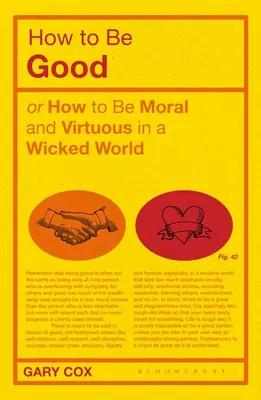 Jak být dobrý: Jak být mravný a ctnostný ve zlém světě? - How to Be Good: Or How to Be Moral and Virtuous in a Wicked World