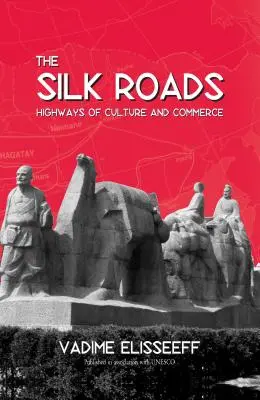 Hedvábné stezky: Hluboké cesty: Dálnice kultury a obchodu - The Silk Roads: Highways of Culture and Commerce