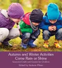 Podzimní a zimní aktivity Ať prší, nebo svítí: Sezónní řemesla a hry pro děti - Autumn and Winter Activities Come Rain or Shine: Seasonal Crafts and Games for Children