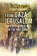Z Gazy do Jeruzaléma - Tažení za jižní Palestinu 1917 - From Gaza to Jerusalem - The Campaign for Southern Palestine 1917