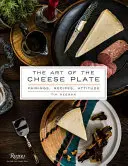 Umění sýrového talíře: Sýrové umění: párování, recepty, styl, přístup. - The Art of the Cheese Plate: Pairings, Recipes, Style, Attitude