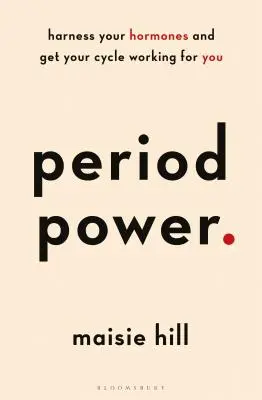 Síla periody: Využijte své hormony a nechte svůj cyklus pracovat pro vás - Period Power: Harness Your Hormones and Get Your Cycle Working for You