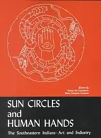 Sluneční kruhy a lidské ruce: Umění a průmysl jihovýchodních indiánů - Sun Circles and Human Hands: The Southeastern Indians--Art and Industries