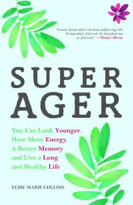 Super Ager: (Aging Healthy, Staying Younger): Můžete vypadat mladší, mít více energie, lepší paměť a žít dlouhý a zdravý život (Aging Healthy, Staying Younger). - Super Ager: You Can Look Younger, Have More Energy, a Better Memory, and Live a Long and Healthy Life (Aging Healthy, Staying Youn