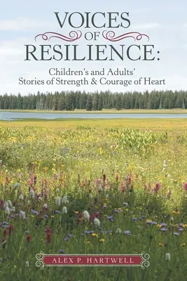 Hlasy odolnosti: Příběhy dětí a dospělých o síle a odvaze srdce - Voices of Resilience: Children's and Adults' Stories of Strength & Courage of Heart