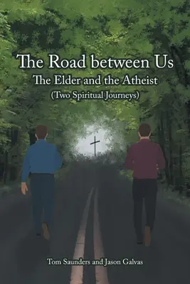 Cesta mezi námi: (Dvě duchovní cesty): Starší a ateista - The Road between Us: The Elder and the Atheist (Two Spiritual Journeys)