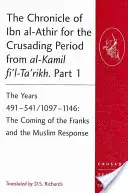Kronika Ibn al-Athíra pro období křížových výprav z al-Kamil fi'l-Ta'rikh. Část 1: Léta 491-541/1097-1146: Příchod Franků a t - The Chronicle of Ibn al-Athir for the Crusading Period from al-Kamil fi'l-Ta'rikh. Part 1: The Years 491-541/1097-1146: The Coming of the Franks and t