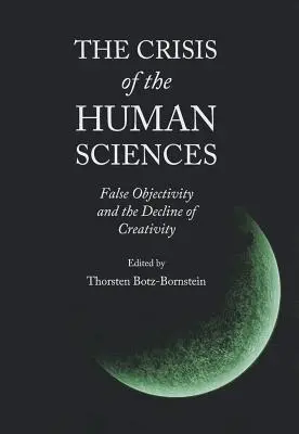 Krize věd o člověku: Falešná objektivita a úpadek tvořivosti - The Crisis of the Human Sciences: False Objectivity and the Decline of Creativity