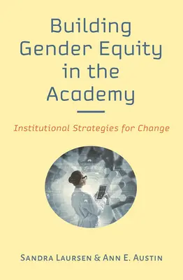 Budování genderové rovnosti v akademii: Institucionální strategie pro změnu - Building Gender Equity in the Academy: Institutional Strategies for Change