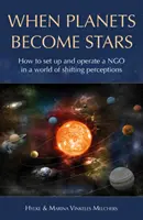 Když se planety stávají hvězdami: Jak založit, provozovat a umístit nevládní organizaci ve světě proměnlivého vnímání? - When Planets Become Stars: How to Set Up, Operate and Position an NGO in a World of Shifting Perceptions