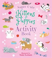 Superroztomilá koťátka a štěňátka Kniha aktivit - Super-Cute Kittens & Puppies Activity Book
