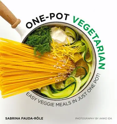 Vegetarián z jednoho hrnce: Snadná vegetariánská jídla v jednom hrnci! - One Pot Vegetarian: Easy Veggie Meals in Just One Pot!