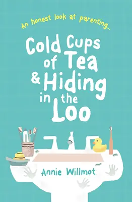 Studené šálky čaje a schovávání na záchodě: Upřímný pohled na rodičovství - Cold Cups of Tea and Hiding in the Loo: An Honest Look at Parenting