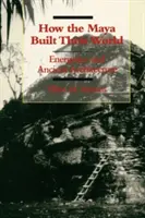 Jak Mayové budovali svůj svět: Energetika a starověká architektura - How the Maya Built Their World: Energetics and Ancient Architecture