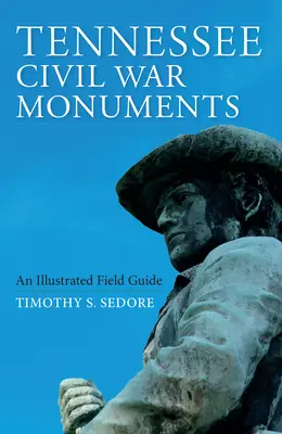 Památky občanské války v Tennessee: Ilustrovaný terénní průvodce - Tennessee Civil War Monuments: An Illustrated Field Guide