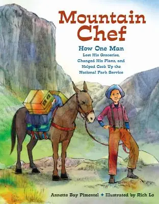 Horský šéfkuchař: Jak jeden muž přišel o potraviny, změnil své plány a pomohl vybudovat Národní parky - Mountain Chef: How One Man Lost His Groceries, Changed His Plans, and Helped Cook Up the National Park Service