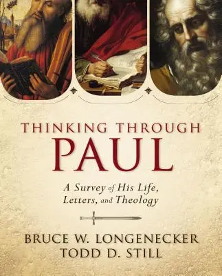 Myšlení skrze Pavla: Jeho život, dopisy a teologie: přehled jeho života, dopisů a teologie. - Thinking Through Paul: A Survey of His Life, Letters, and Theology