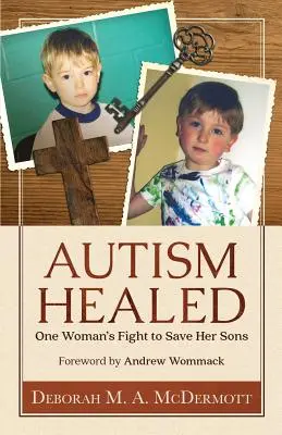 Uzdravení z autismu: Vychováváme vás k autizmu: Boj jedné ženy za záchranu svých synů - Autism Healed: One Woman's Fight to Save Her Sons