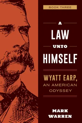 Zákon sám pro sebe: Wyatt Earp, americká odysea Kniha třetí - A Law Unto Himself: Wyatt Earp, an American Odyssey Book Three