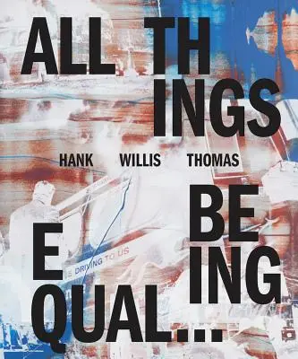 Hank Willis Thomas: Všichni jsou si rovni - Hank Willis Thomas: All Things Being Equal