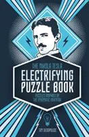 Elektrizující kniha hádanek Nikoly Tesly: Knížka hlavolamů inspirovaných záhadným vynálezcem Teslou Nikolajem Nikolajevem. - The Nikola Tesla Electrifying Puzzle Book: Puzzles Inspired by the Enigmatic Inventor