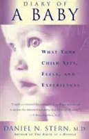 Deník dítěte: Co vaše dítě vidí, cítí a prožívá - Diary of a Baby: What Your Child Sees, Feels, and Experiences
