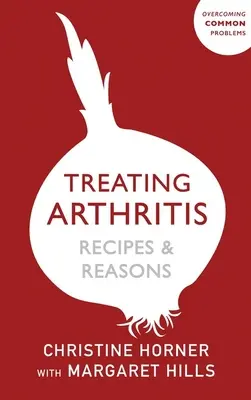 Léčba artritidy Dietní kniha: Recepty a důvody: Překonávání běžných problémů - Treating Arthritis Diet Book: Recipes and Reasons: Overcoming Common Problems