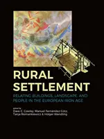 Venkovské osídlení: Vztah mezi budovami, krajinou a lidmi v evropské době železné. - Rural Settlement: Relating Buildings, Landscape, and People in the European Iron Age