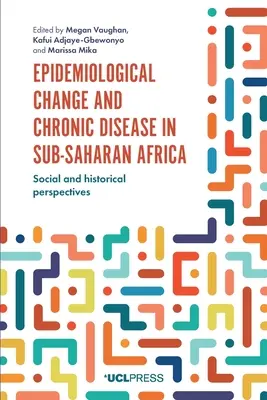 Epidemiologické změny a chronická onemocnění v subsaharské Africe: Sociální a historické perspektivy - Epidemiological Change and Chronic Disease in Sub-Saharan Africa: Social and Historical Perspectives