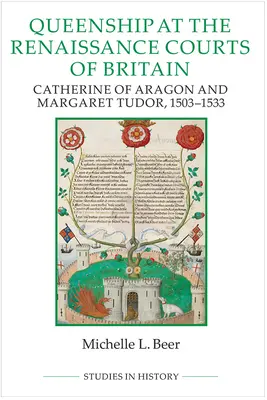 Královny na renesančních dvorech Británie: Kateřina Aragonská a Markéta Tudorovna, 1503-1533 - Queenship at the Renaissance Courts of Britain: Catherine of Aragon and Margaret Tudor, 1503-1533