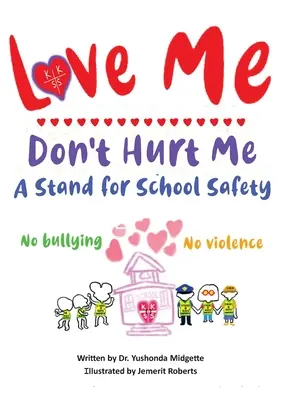 Miluj mě, neubližuj mi: Stojíme za bezpečností ve škole: Žádná šikana, žádné násilí - Love Me Don't Hurt Me: A Stand for School Safety No Bullying No Violence